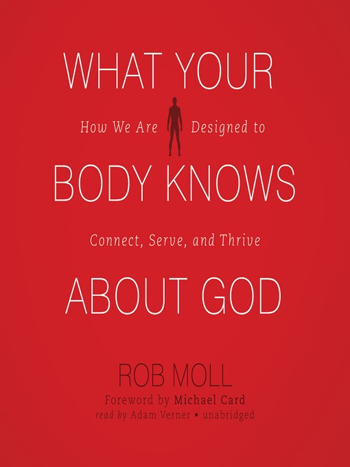Title details for What Your Body Knows about God by Rob Moll - Available